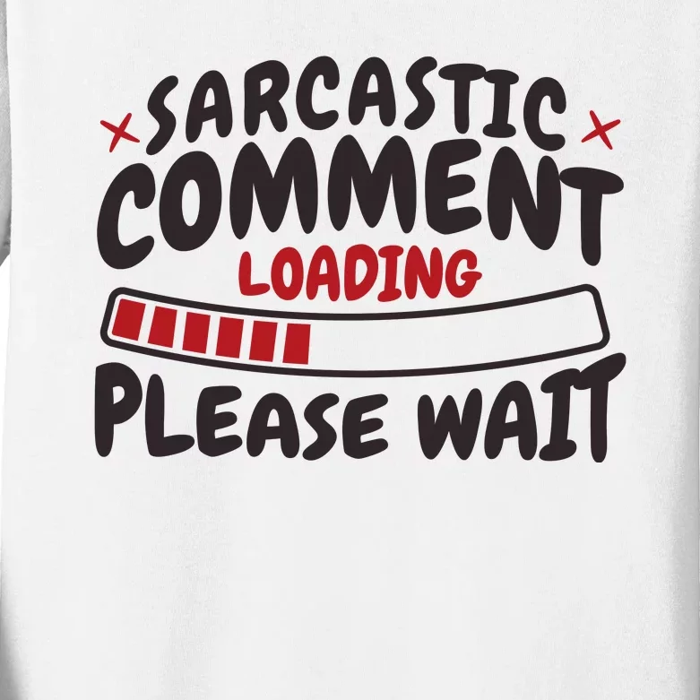 Sarcastic Comment Loading Please Wait Funny Kids Long Sleeve Shirt