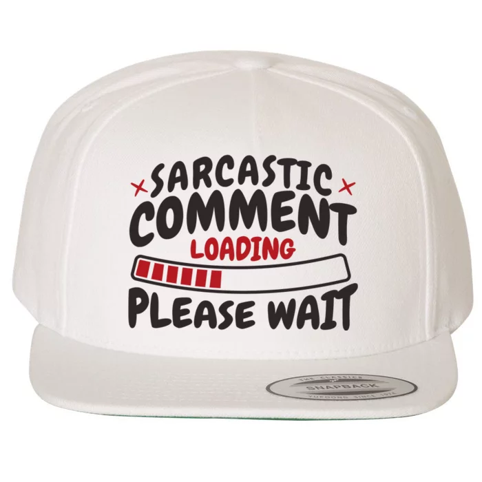 Sarcastic Comment Loading Please Wait Funny Wool Snapback Cap