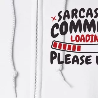 Sarcastic Comment Loading Please Wait Funny Full Zip Hoodie