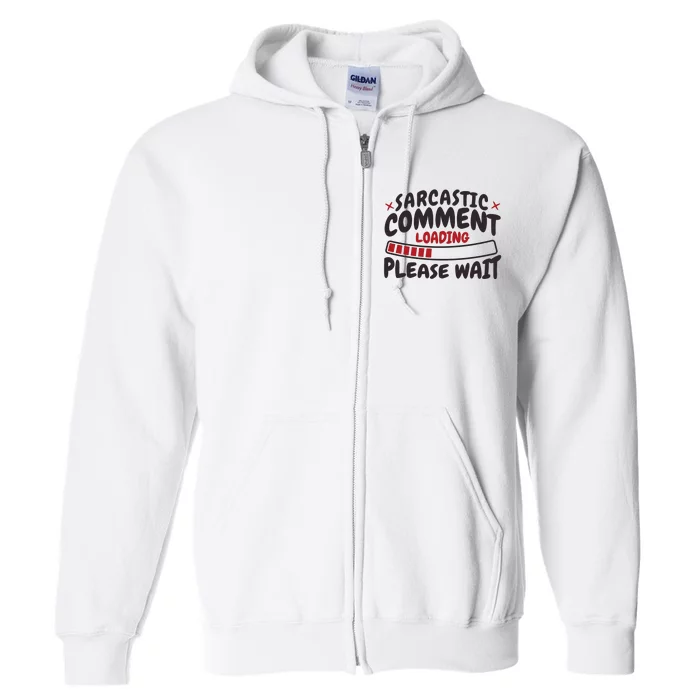 Sarcastic Comment Loading Please Wait Funny Full Zip Hoodie