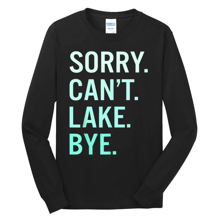 Sorry. Can't. Lake. Bye. Funny Lake Tall Long Sleeve T-Shirt