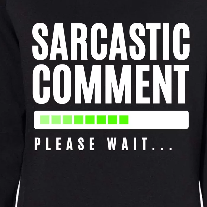 Sarcastic Comment Loading Please Wait Womens California Wash Sweatshirt