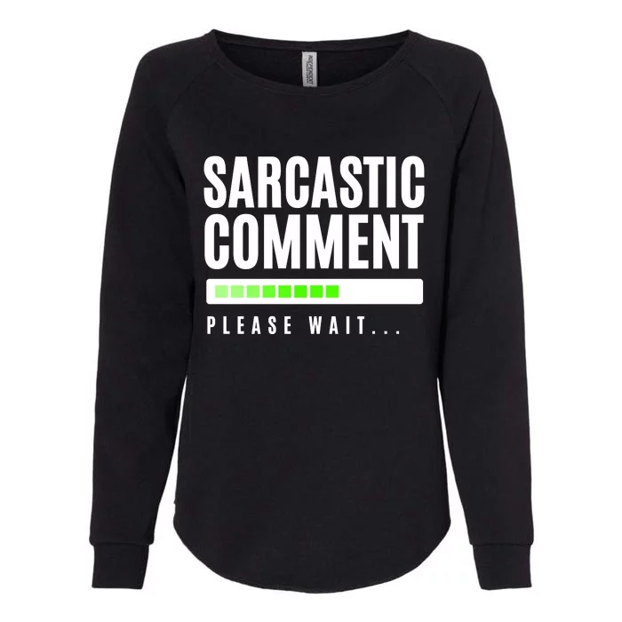 Sarcastic Comment Loading Please Wait Womens California Wash Sweatshirt