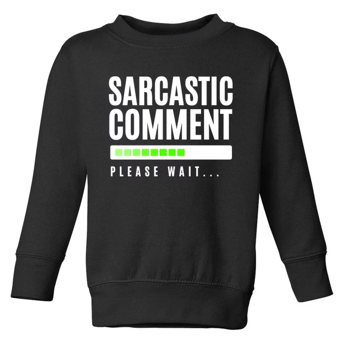 Sarcastic Comment Loading Please Wait Toddler Sweatshirt