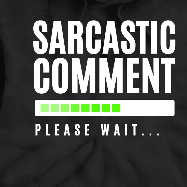 Sarcastic Comment Loading Please Wait Tie Dye Hoodie