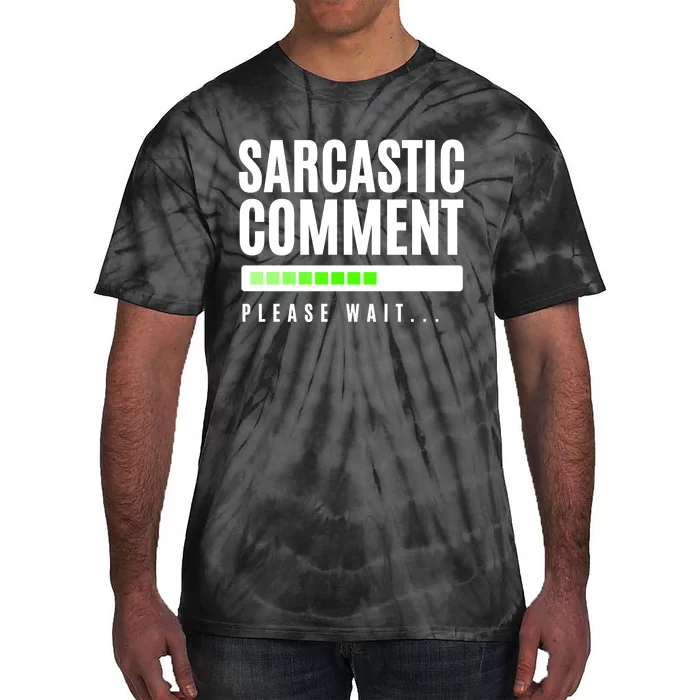 Sarcastic Comment Loading Please Wait Tie-Dye T-Shirt