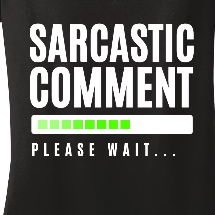 Sarcastic Comment Loading Please Wait Women's V-Neck T-Shirt