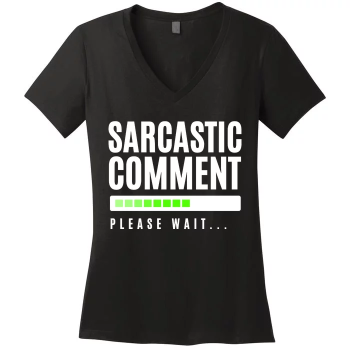 Sarcastic Comment Loading Please Wait Women's V-Neck T-Shirt