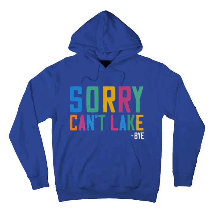 Sorry Can't Lake Bye Lake Life Lake Lovers Funny Hoodie