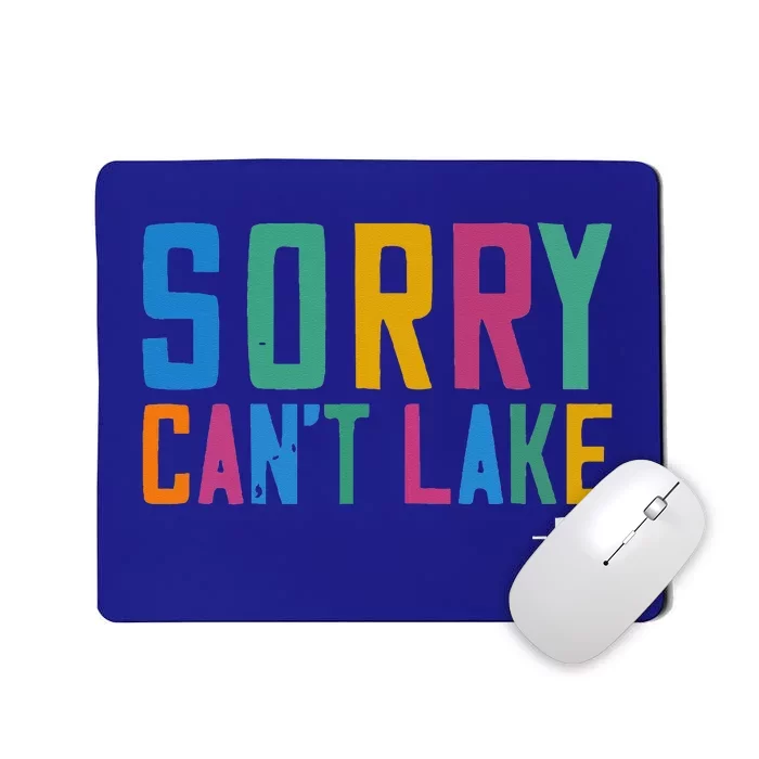 Sorry Can't Lake Bye Lake Life Lake Lovers Funny Mousepad