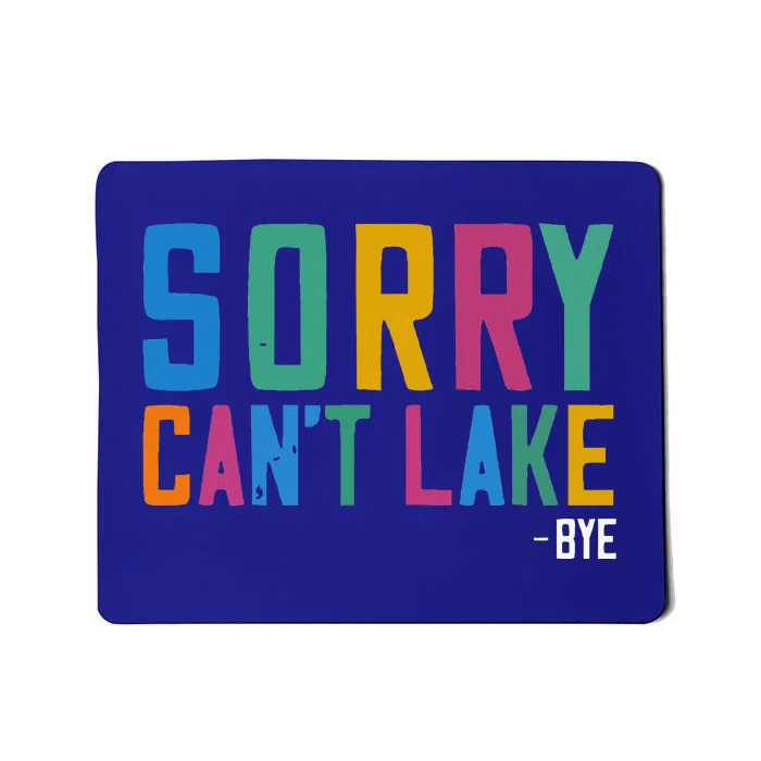 Sorry Can't Lake Bye Lake Life Lake Lovers Funny Mousepad