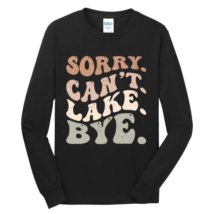 Sorry Can't Lake Bye Funny Lake Tall Long Sleeve T-Shirt