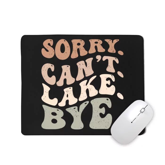 Sorry Can't Lake Bye Funny Lake Mousepad