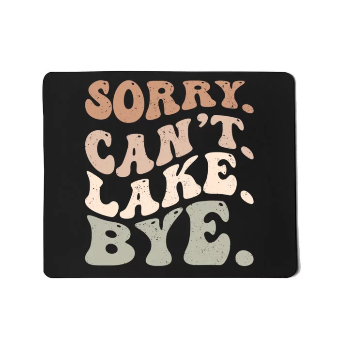 Sorry Can't Lake Bye Funny Lake Mousepad