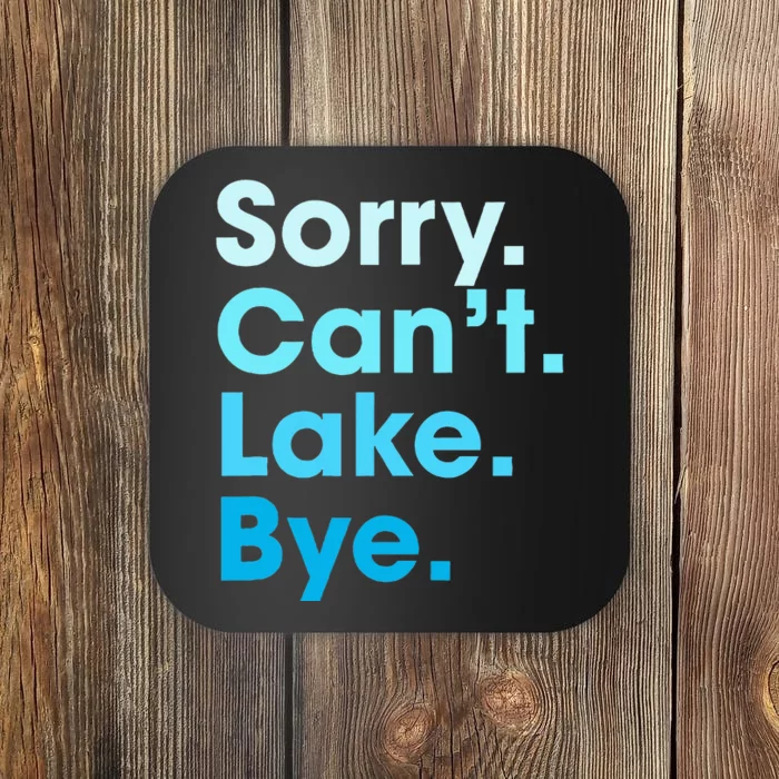 Sorry Cant Lake Bye Coaster