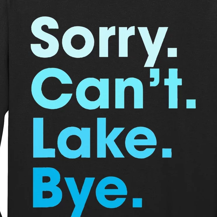 Sorry Cant Lake Bye Tall Long Sleeve T-Shirt