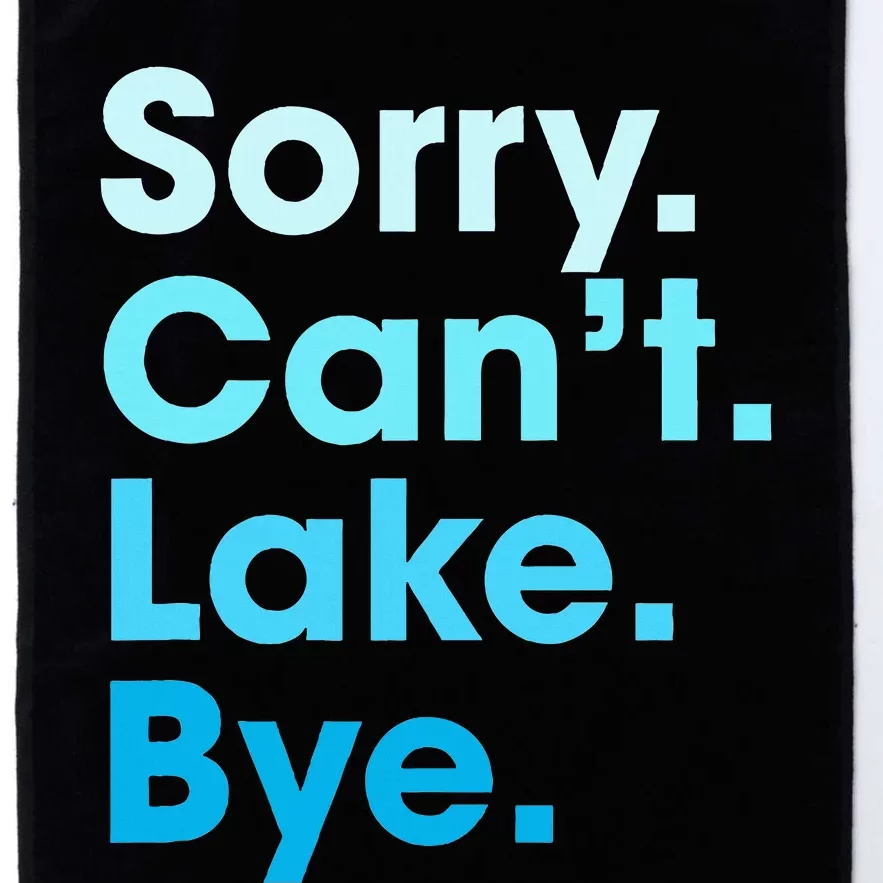 Sorry Cant Lake Bye Platinum Collection Golf Towel