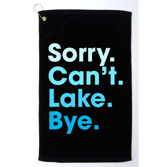 Sorry Cant Lake Bye Platinum Collection Golf Towel