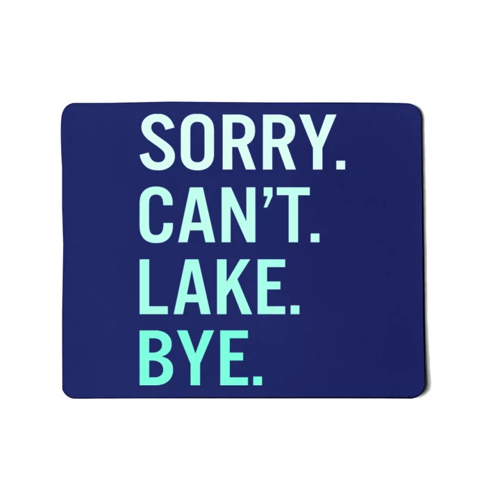 Sorry. Can't. Lake. Bye. Funny Lake Mousepad