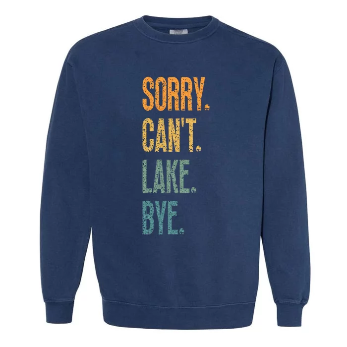 Sorry Cant Lake Bye Funny Sailing And Fishing Enthusiasts Garment-Dyed Sweatshirt