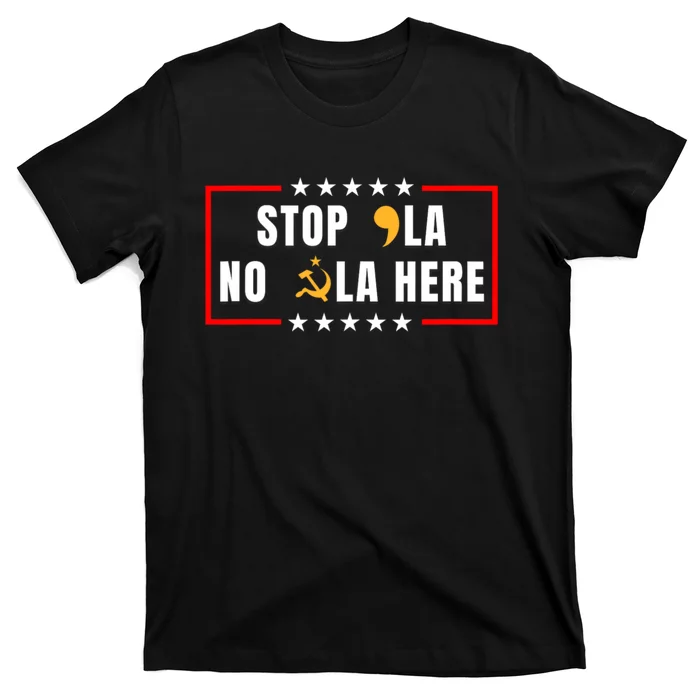 Stop Comma La No Commie La Here 2024 T-Shirt