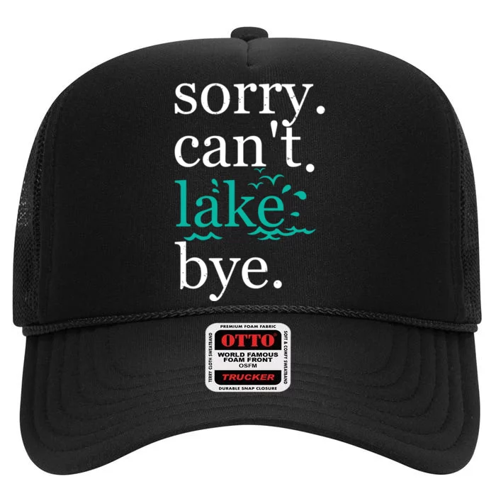 Sorry Cant Lake Bye Funny Summer Vacay Lake Lover High Crown Mesh Trucker Hat