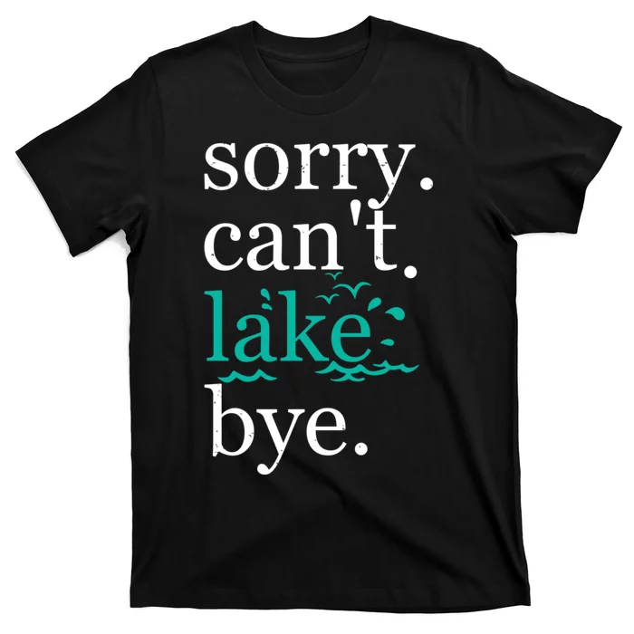 Sorry Cant Lake Bye Funny Summer Vacay Lake Lover T-Shirt