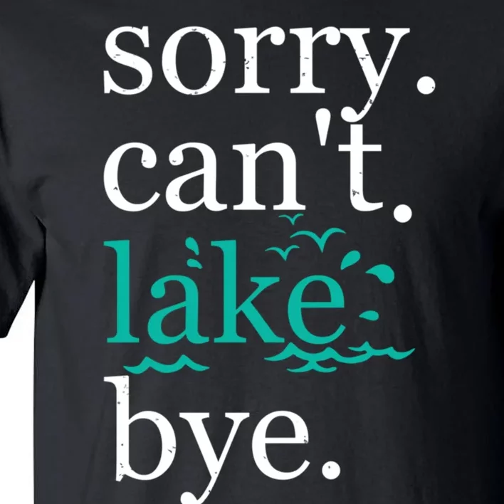 Sorry Cant Lake Bye Funny Summer Vacay Lake Lover Tall T-Shirt