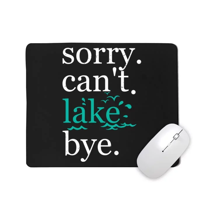 Sorry Cant Lake Bye Funny Summer Vacay Lake Lover Mousepad