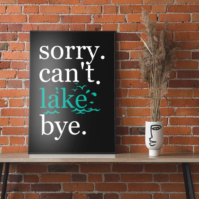 Sorry Cant Lake Bye Funny Summer Vacay Lake Lover Poster