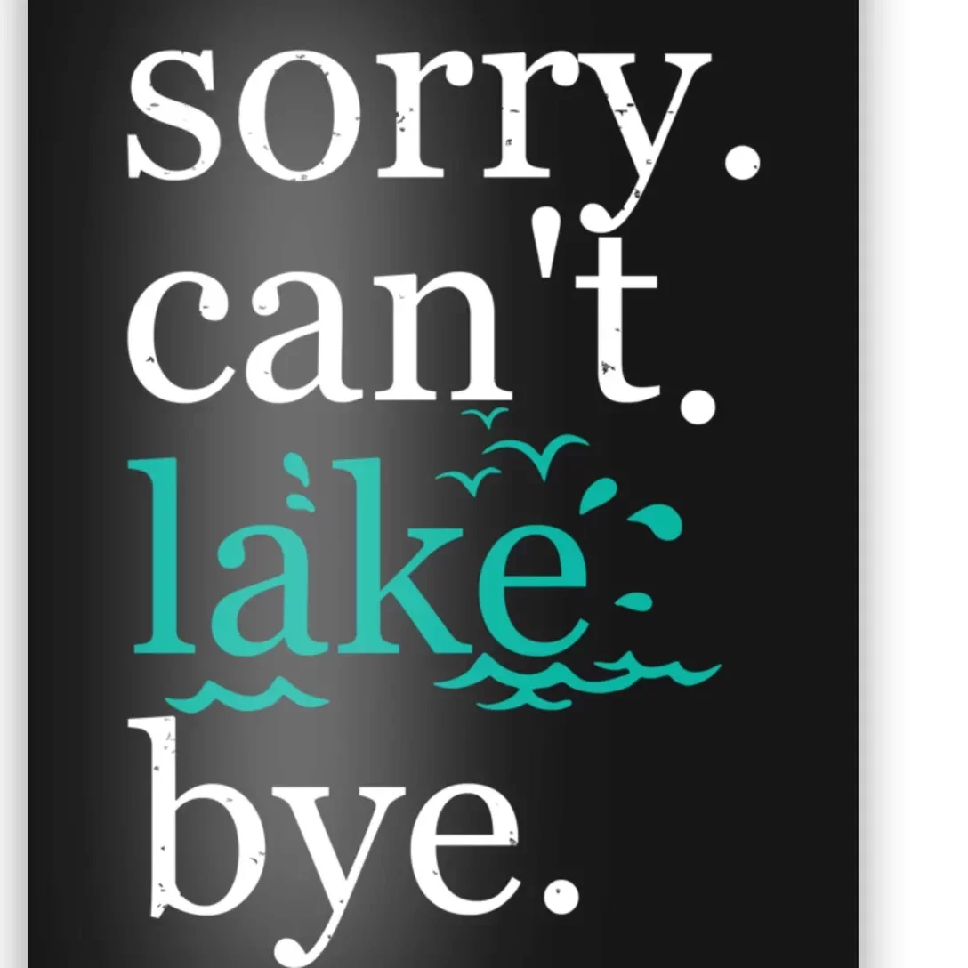 Sorry Cant Lake Bye Funny Summer Vacay Lake Lover Poster