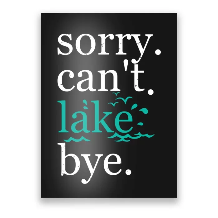 Sorry Cant Lake Bye Funny Summer Vacay Lake Lover Poster