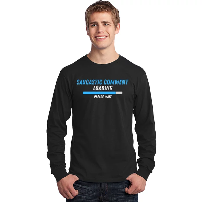 Sarcastic Comment Loading Please Wait Novelty Sarcasm Humor Long Sleeve Shirt