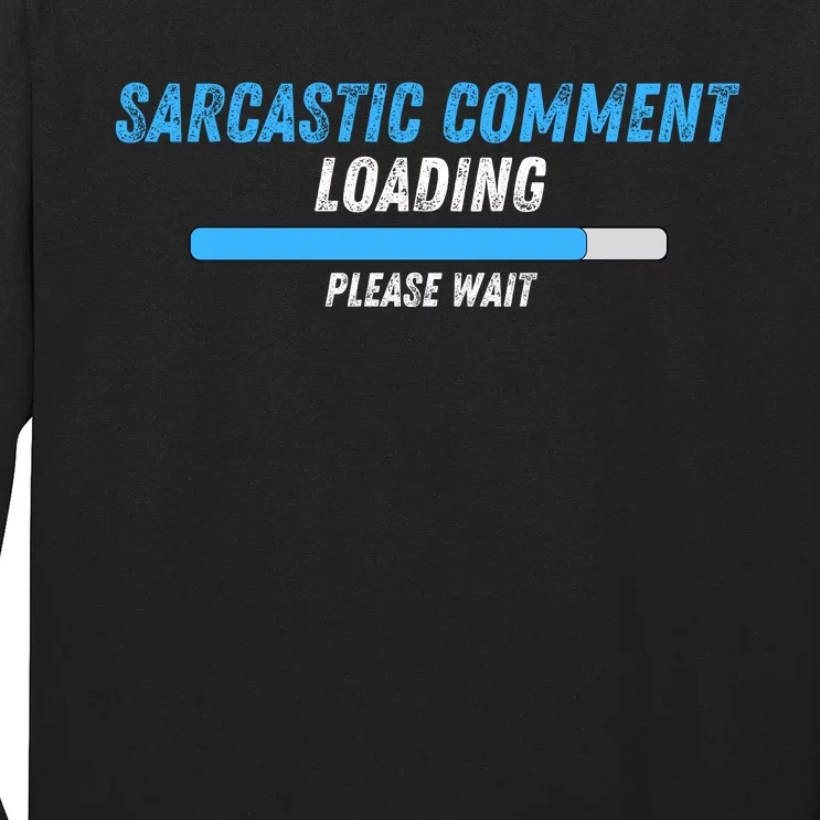 Sarcastic Comment Loading Please Wait Novelty Sarcasm Humor Long Sleeve Shirt