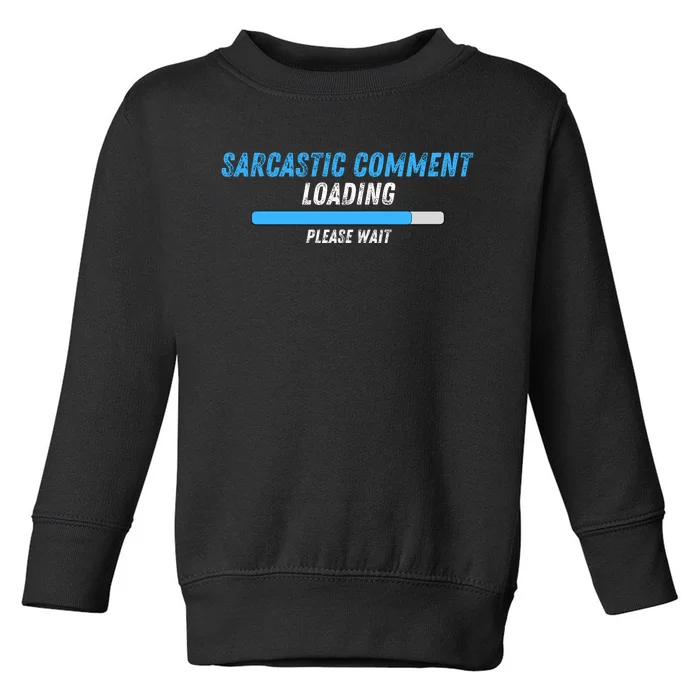 Sarcastic Comment Loading Please Wait Novelty Sarcasm Humor Toddler Sweatshirt