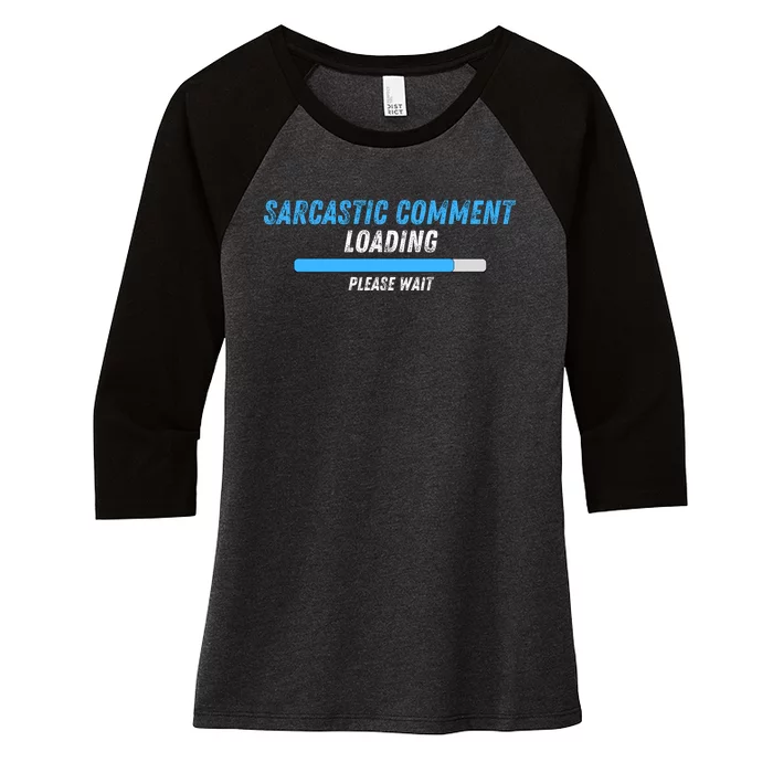 Sarcastic Comment Loading Please Wait Novelty Sarcasm Humor Women's Tri-Blend 3/4-Sleeve Raglan Shirt