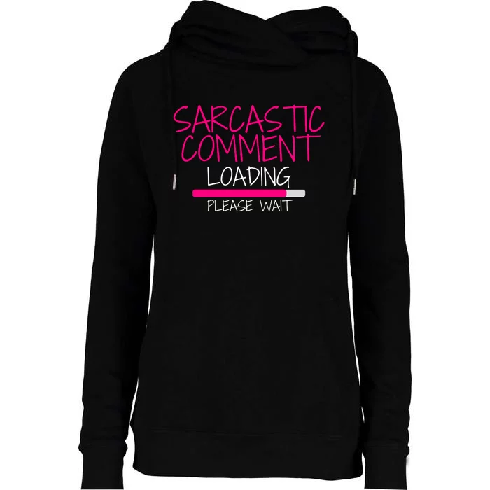 Sarcastic Comment Loading, Novelty Sarcasm, Humor, Funny Novelty Graphic Womens Funnel Neck Pullover Hood