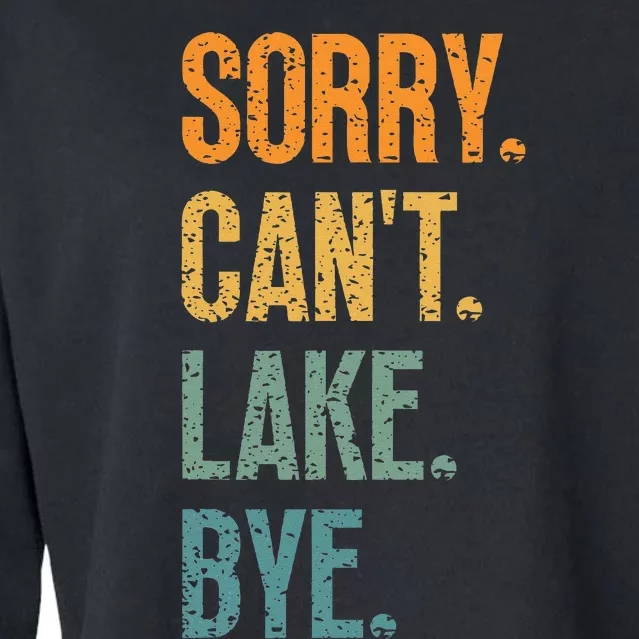 Sorry Cant Lake Bye Funny Sailing And Fishing Enthusiasts Cropped Pullover Crew