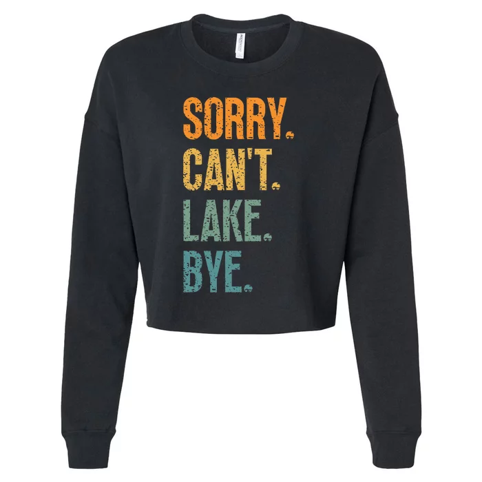 Sorry Cant Lake Bye Funny Sailing And Fishing Enthusiasts Cropped Pullover Crew