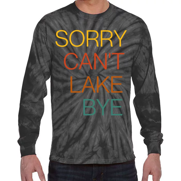 Sorry Can't Lake Bye. Funny Lake Mom Life Tie-Dye Long Sleeve Shirt