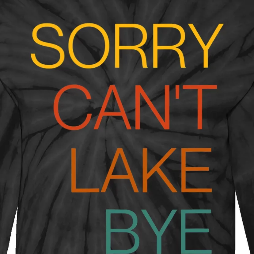 Sorry Can't Lake Bye. Funny Lake Mom Life Tie-Dye Long Sleeve Shirt