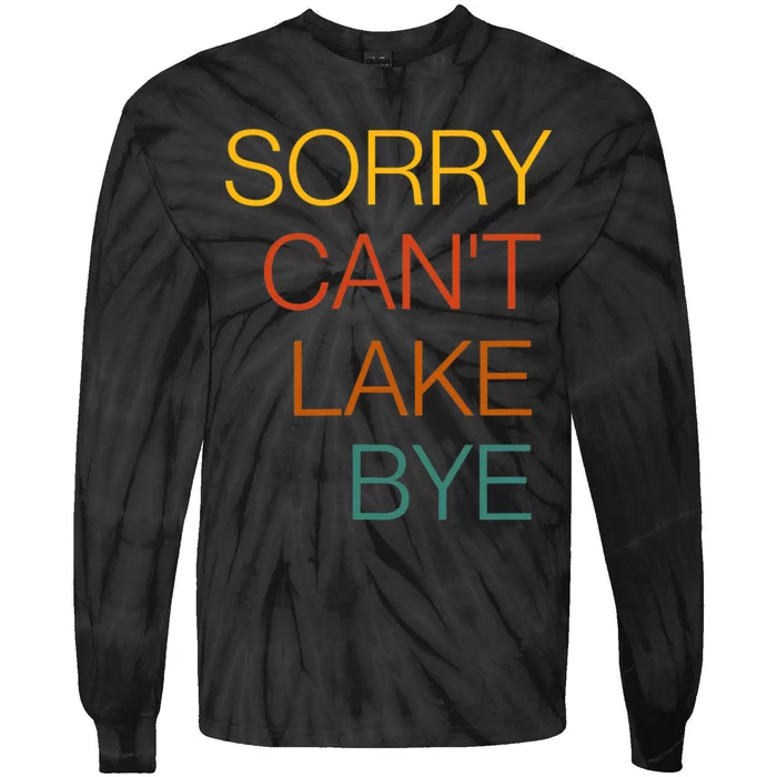 Sorry Can't Lake Bye. Funny Lake Mom Life Tie-Dye Long Sleeve Shirt