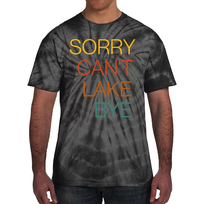 Sorry Can't Lake Bye. Funny Lake Mom Life Tie-Dye T-Shirt