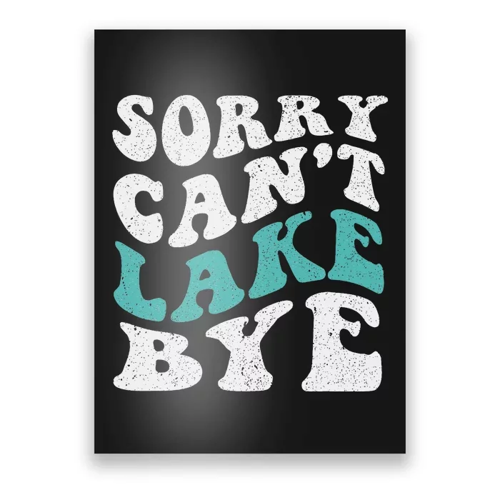 Sorry Can't lake Bye Funny Lake Poster