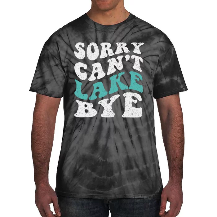 Sorry Can't lake Bye Funny Lake Tie-Dye T-Shirt