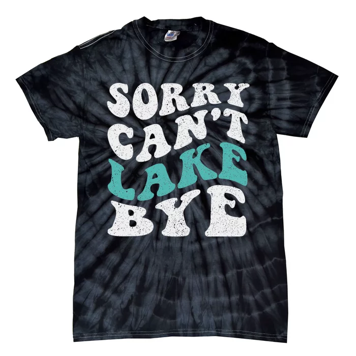 Sorry Can't lake Bye Funny Lake Tie-Dye T-Shirt