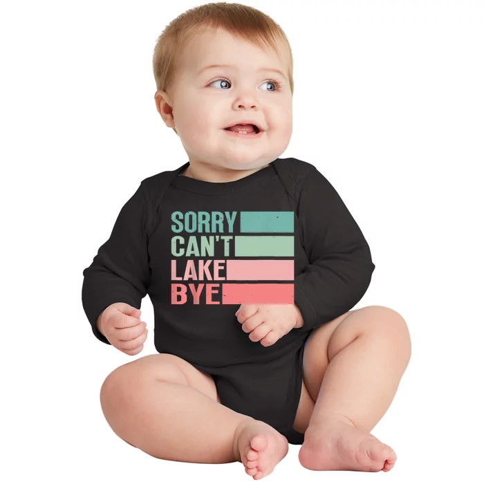 Sorry Cant Lake Bye Lake Life Lake Lovers Funny Baby Long Sleeve Bodysuit