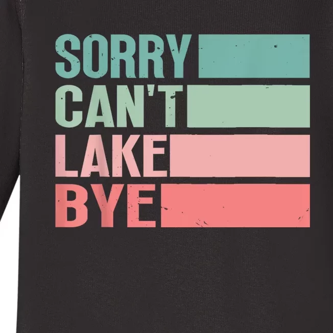 Sorry Cant Lake Bye Lake Life Lake Lovers Funny Baby Long Sleeve Bodysuit