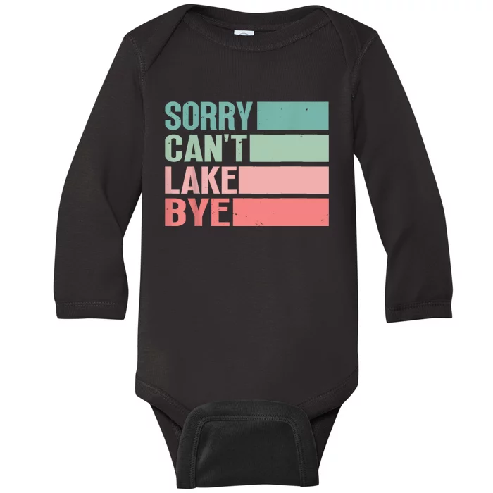 Sorry Cant Lake Bye Lake Life Lake Lovers Funny Baby Long Sleeve Bodysuit