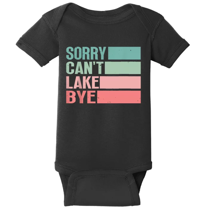 Sorry Cant Lake Bye Lake Life Lake Lovers Funny Baby Bodysuit